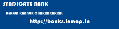 SYNDICATE BANK  KERALA KANNUR CHAKKARAKKAL   banks information 